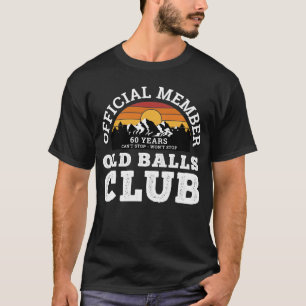 Funny Old Balls Club 60 Years Offical Club Member  T-Shirt
