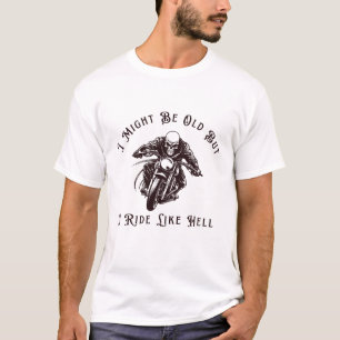 Funny Old Biker Saying Motorcycle Lover Riding Hum T-Shirt