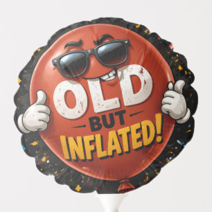 Funny “Old But Inflated!” Birthday Balloon