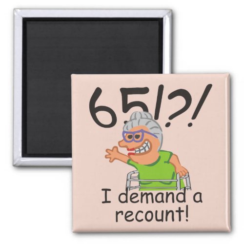 Funny Old Lady Demand Recount 65th Birthday Magnet