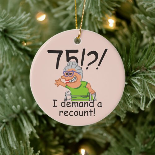 Funny Old Lady Demand Recount 75th Birthday Ceramic Ornament