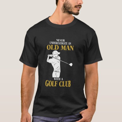 Funny old man Golf fun mens golf gift  T_Shirt