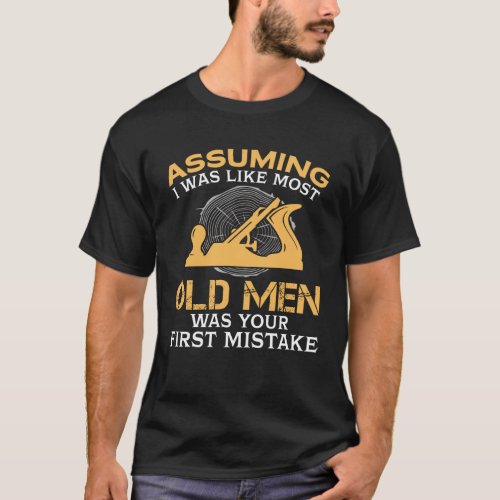 Funny Old Men Who Loves Woodworking T_Shirt