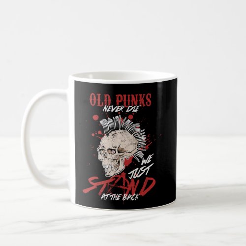 Funny Old Punks Never Die We Just Stand  Coffee Mug