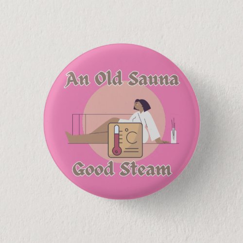 Funny Old Sauna Saying an Old Sauna Good Steam Button