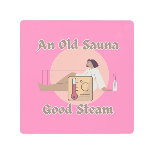 Funny Old Sauna Saying an Old Sauna Good Steam Metal Print