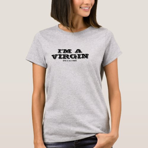 Funny Old Shirt I am a Virgin T_Shirt