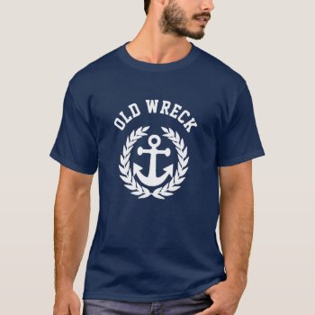Funny Old Wreck Sailing  T-shirt by customthreadz at Zazzle