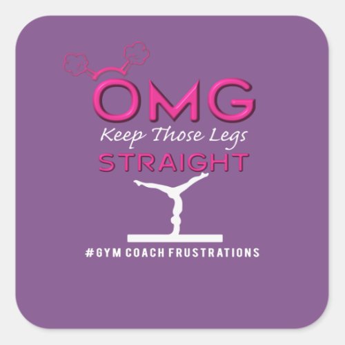 Funny OMG Keep those Gymnastics Legs Straight Square Sticker