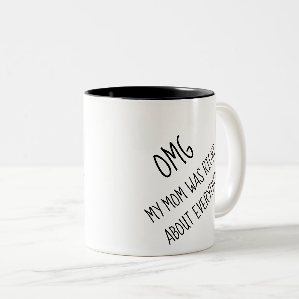 Discover Funny OMG My Mother Was Right About Everything Two-Tone Coffee Mug