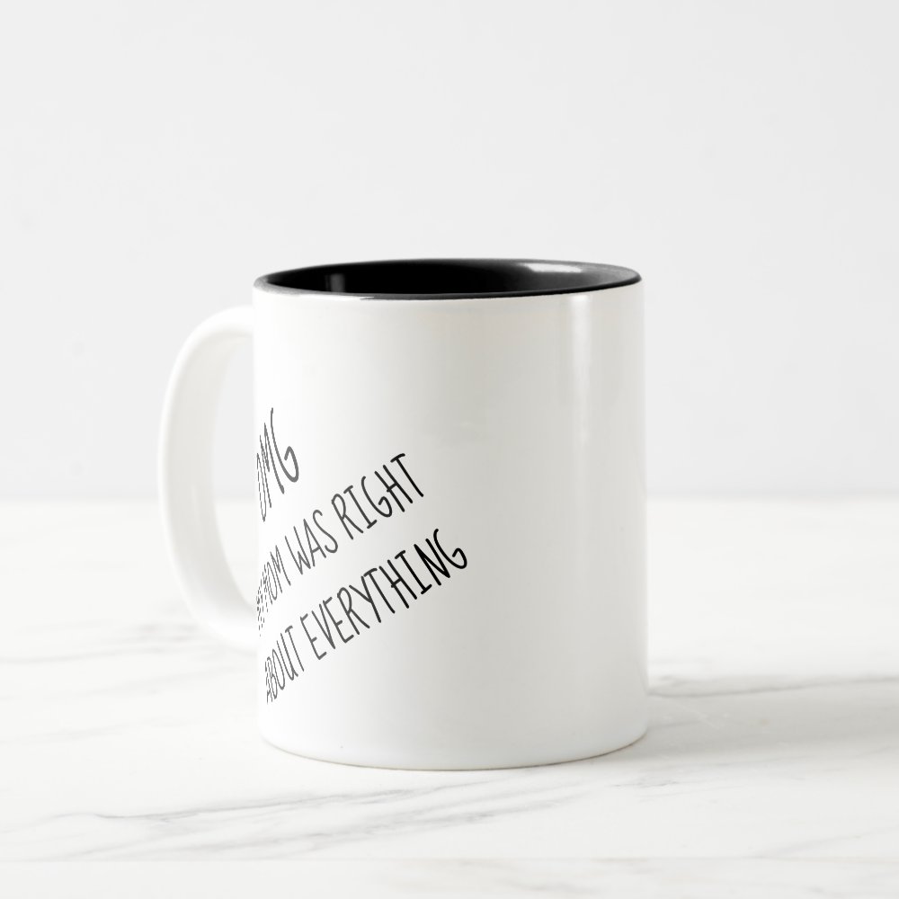 Disover Funny OMG My Mother Was Right About Everything Two-Tone Coffee Mug
