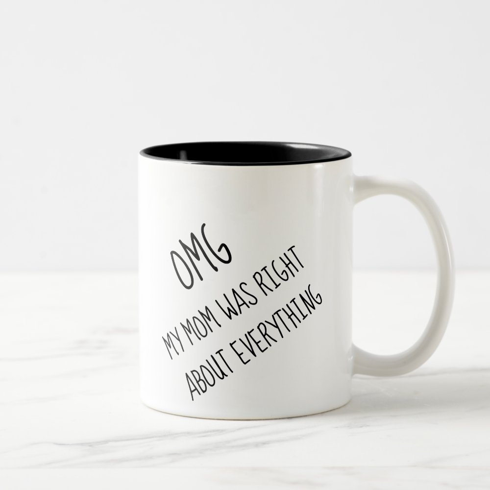Disover Funny OMG My Mother Was Right About Everything Two-Tone Coffee Mug