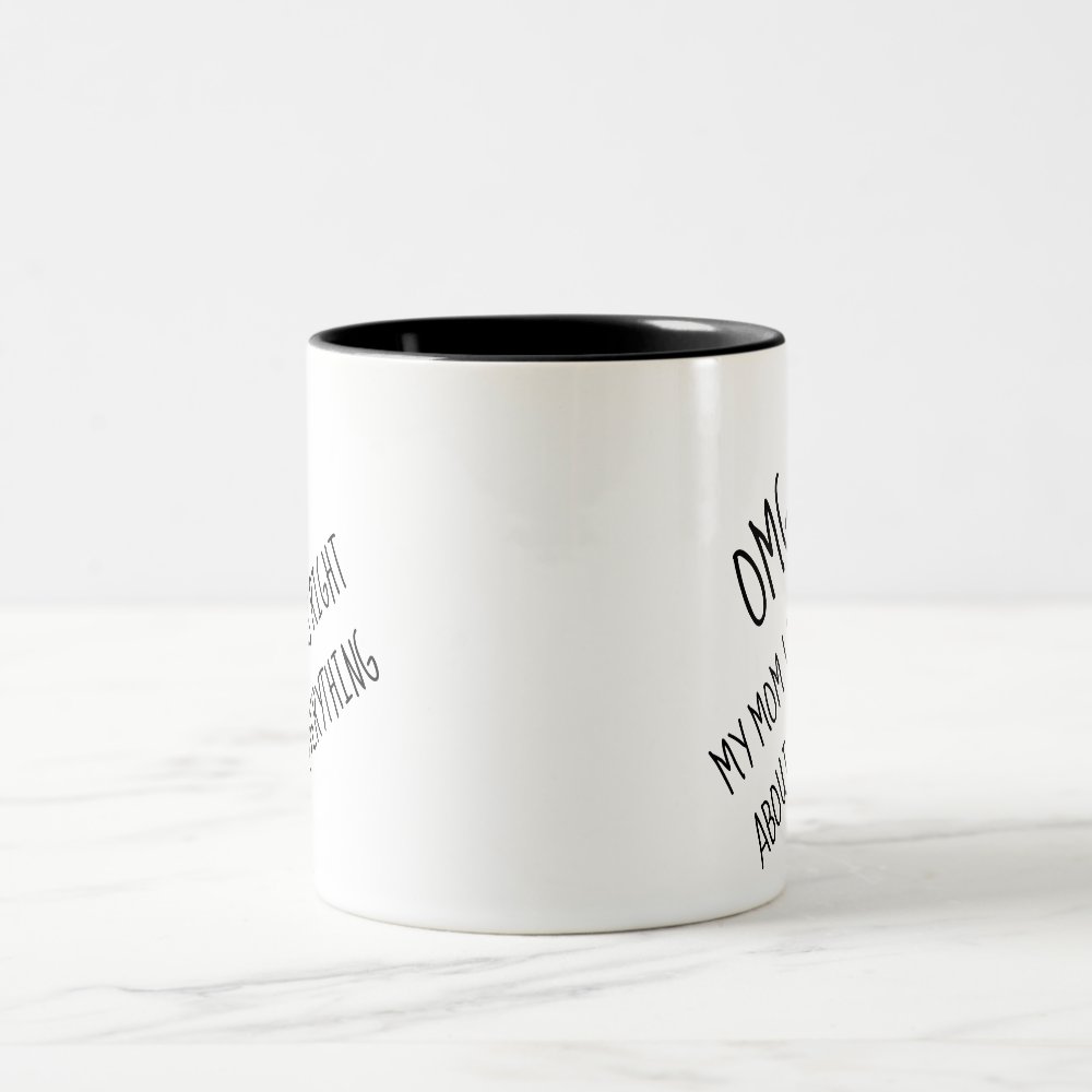 Discover Funny OMG My Mother Was Right About Everything Two-Tone Coffee Mug