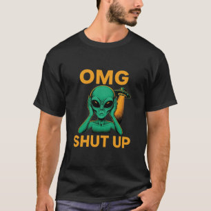 Funny OMG Shut Up Alien UFO Introvert Humor T-Shirt