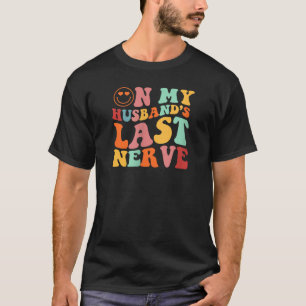 Funny On My Husband s Last Nerve Groovy On Back V  T-Shirt