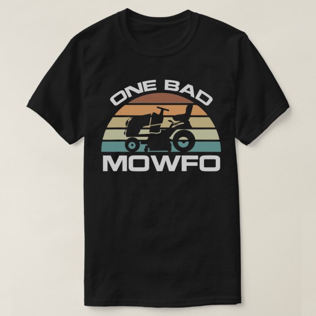 Funny One Bad Mowfo Lawn Mowing For Gardener Fathe T-Shirt (Design Front)