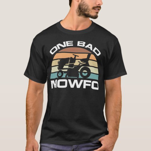 Funny One Bad Mowfo Lawn Mowing For Gardener Fathe T_Shirt