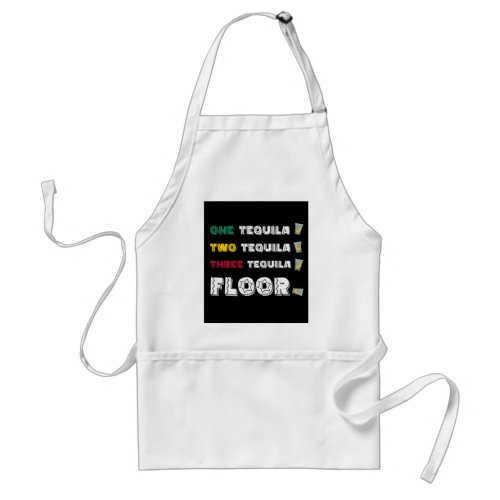 Funny One Tequila Two Tequila Three Tequila Floor Adult Apron