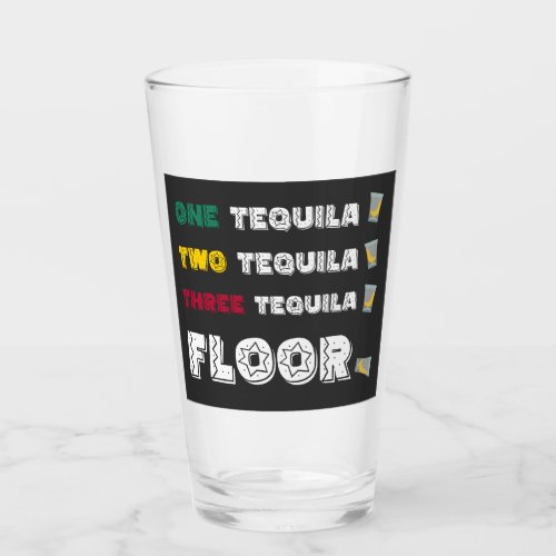 Funny One Tequila Two Tequila Three Tequila Floor Glass