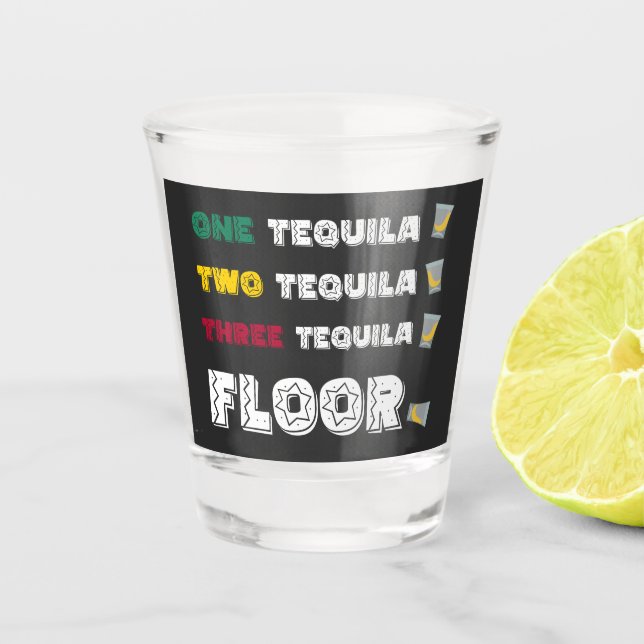 Funny One Tequila Two Tequila Three Tequila Floor Shot Glass (Front)