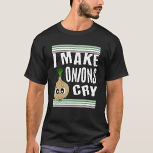 Funny Onion I Make Onions Cry T-Shirt