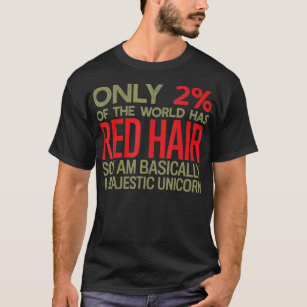 Funny Only 2 of people are Redheads I am a unicorn T-Shirt