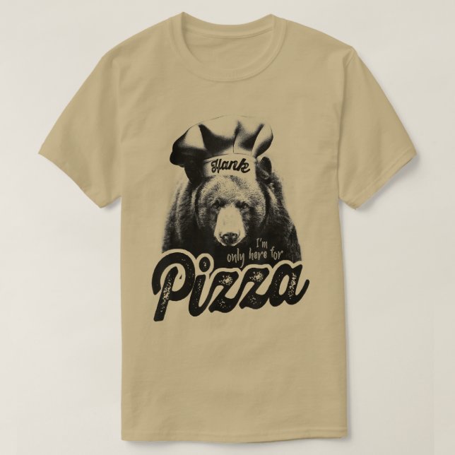 Funny Only Here For Pizza Hank The Tank Bear Meme  (Design Front)