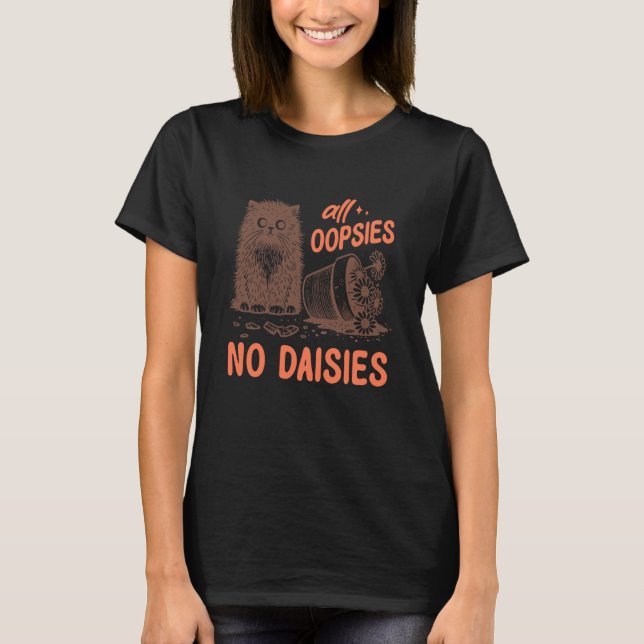 Funny Oops Cat Knocks Over Plant Shirt No Daisies  (Front)