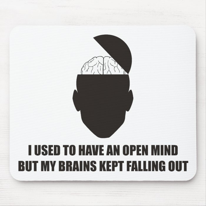 Funny   Open mind but my brains kept falling out Mousepad