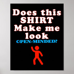Funny Open Minded Quote Sarcastic Humor Confidence Poster