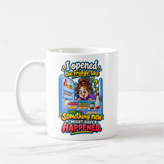 Funny Opened the Fridge Again Food Quote Coffee Mug