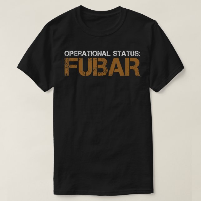 Funny Operational Status FUBAR Military Humor  T-Shirt (Design Front)