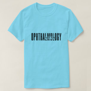 Funny Ophthalmology Quote, Ophthalmology Squad T-Shirt