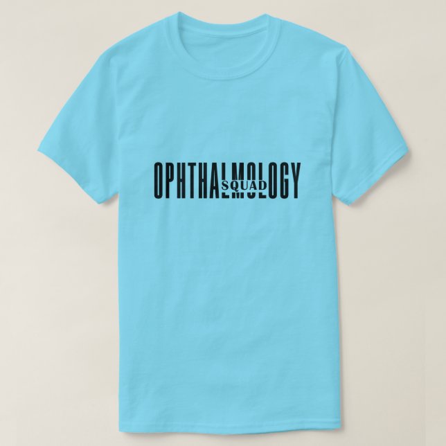 Funny Ophthalmology Quote, Ophthalmology Squad T-Shirt (Design Front)