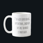 Funny Opinionated Quote Sarcastic Humor Saying Coffee Mug<br><div class="desc">This mug features a witty, opinionated saying in a clean, minimalist type style. Designed for anyone who embraces experience, strong opinions, and a sharp sense of humor, it makes a great everyday mug for coffee or tea. A fun gift idea for birthdays, coworkers, and anyone who appreciates dry, sarcastic quotes....</div>