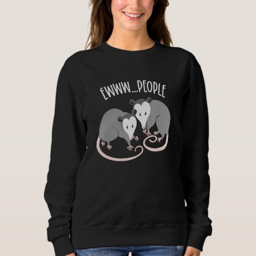 Funny Opossum Drama Ewww  People Funny Possum Sweatshirt