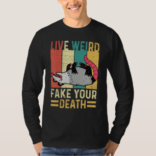 Funny Opossum Possum Tee Live Weird Fake Your Deat