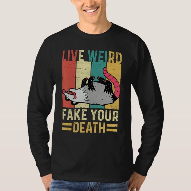 Funny Opossum Possum Tee Live Weird Fake Your Deat (Front)