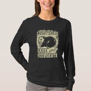 Funny Opossum Possum Tee Live Weird Fake Your Deat