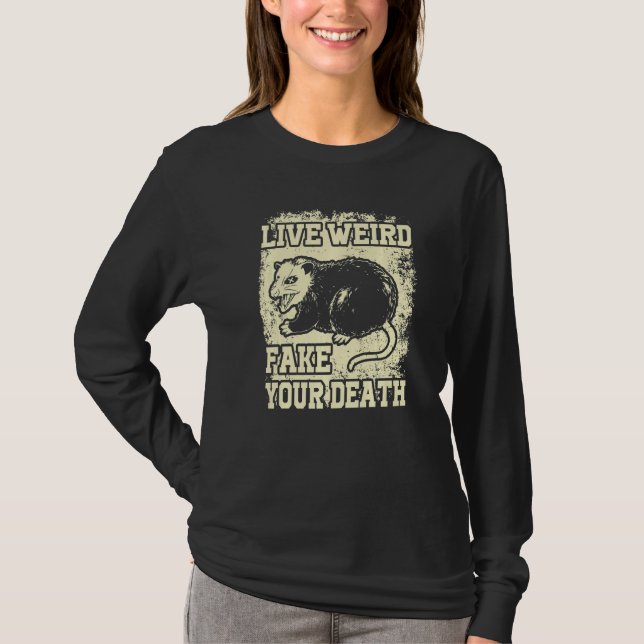 Funny Opossum Possum Tee Live Weird Fake Your Deat (Front)
