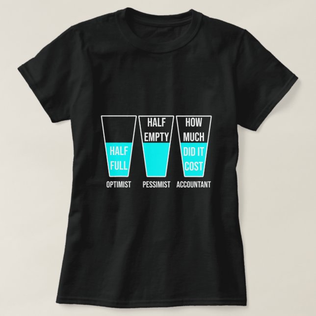 Funny Optimist Pessimist Accountant Glass Accounti T-Shirt (Design Front)
