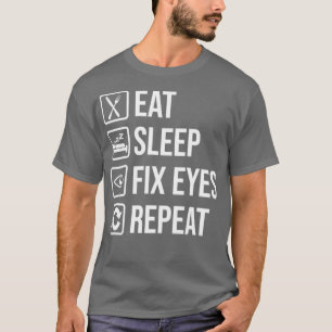 Funny Optometrist Eat Sleep Fix Eyes Optician Humo T-Shirt