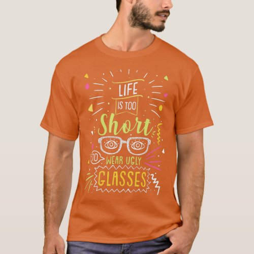 Funny Optometrist Eye Doctor Life Is too Short For T_Shirt