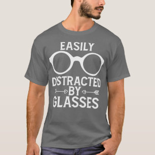 Funny Optometrist Saying Eyeglasses Easily Distrac T-Shirt