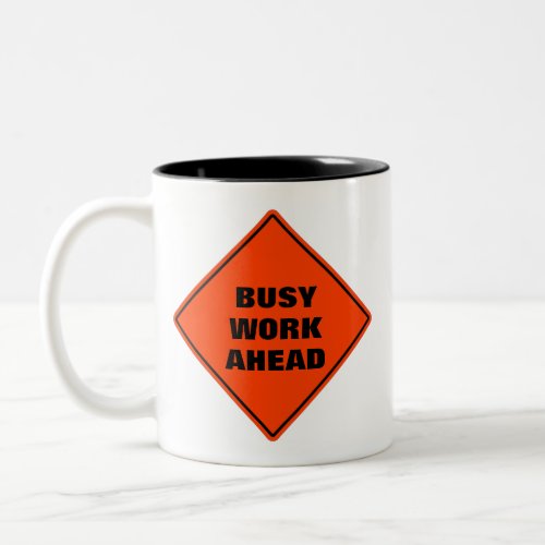 Funny orange busy work ahead caution road sign Two Two_Tone Coffee Mug