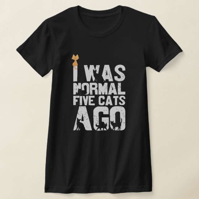 Funny orange cat lover I was normal scratches T-Shirt (Laydown)