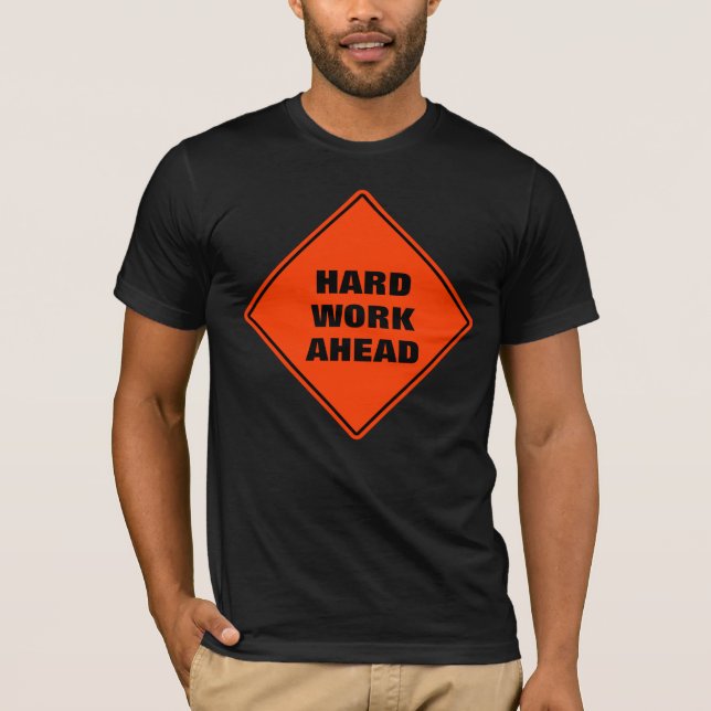Funny orange hard work ahead caution road sign T-Shirt (Front)