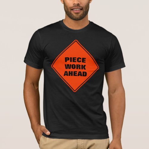 Funny orange piece work ahead caution road sign T_Shirt