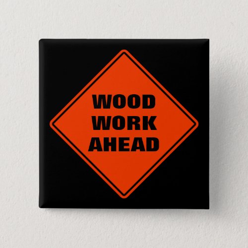 Funny orange wood work ahead caution road sign  button