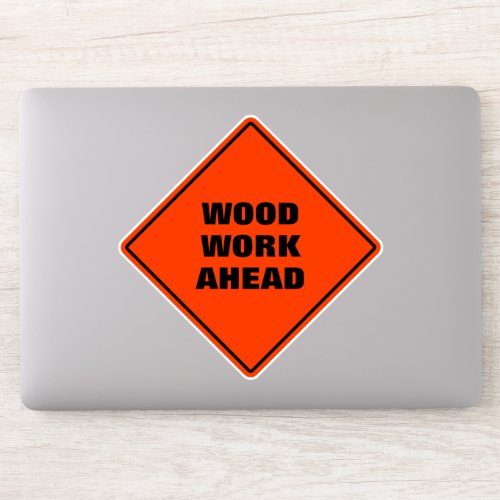 Funny orange wood work ahead caution road sign sticker